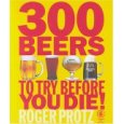 300 Beers to Try Before you Die! is a personal and comprehensive portfolio of international beers compiled by Roger Protz, one of the worlds leading beer writers.