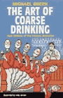 An addition to the classic Art of Coarse. . . series. You already have an idea of what Coarse Drinking is if you have ever telephoned your host to apologise for your appalling behaviour at the party the night before.